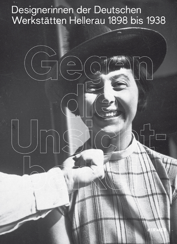 Gegen die Unsichtbarkeit. Designerinnen der Deutschen Werkstätten Hellerau